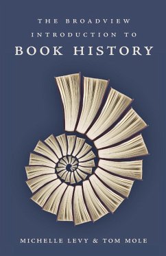 The Broadview Introduction to Book History - Levy, Michelle; Mole, Tom
