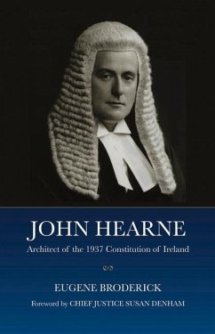 John Hearne: Architect of the 1937 Constitution of Ireland - Broderick, Eugene