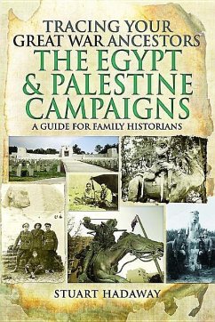 Tracing Your Great War Ancestors: The Egypt and Palestine Campaigns - Hadaway, Stuart