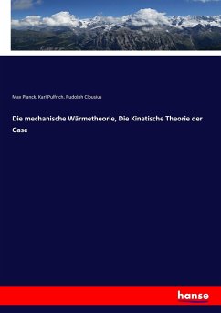 Die mechanische Wärmetheorie, Die Kinetische Theorie der Gase - Planck, Max;Pulfrich, Karl;Clousius, Rudolph