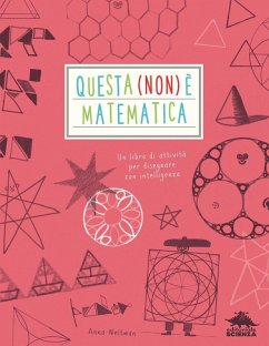 Questa (non) è matematica. Un libro di attività per disegnare con intelligenza - Weltman, Anna