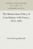 The Bismarckian Policy of Conciliation with France, 1875-1885