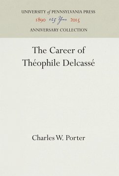 The Career of Théophile Delcassé - Porter, Charles W.