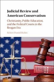 Judicial Review and American Conservatism - Rubin, Robert Daniel