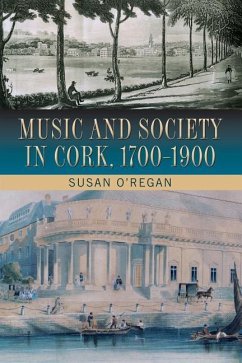 Music and Society in Cork, 1700-1900 - O'Regan, Susan