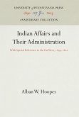 Indian Affairs and Their Administration: With Special Reference to the Far West, 1849-186