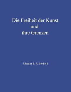 Die Freiheit der Kunst und ihre Grenzen - Berthold, Johannes E. R.