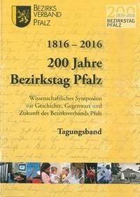 1816-2016 200 Jahre Bezirkstag Pfalz - Burkhart, Ulrich