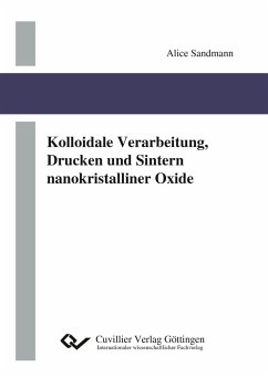 Kolloidale Verarbeitung, Drucken und Sintern nanokristalliner Oxide - Sandmann, Alice