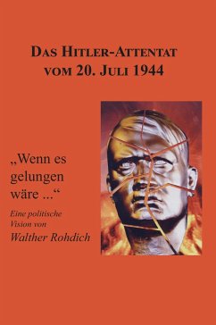 Das Hitler-Attentat vom 20. Juli 1944 - Rohdich, Walther