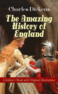 The Amazing History of England - Children's Book with Original Illustrations (eBook, ePUB) - Dickens, Charles