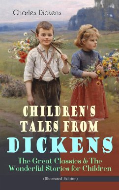 Children's Tales from Dickens - The Great Classics & The Wonderful Stories for Children (Illustrated Edition) (eBook, ePUB) - Dickens, Charles