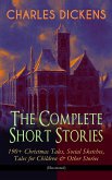 CHARLES DICKENS - The Complete Short Stories: 190+ Christmas Tales, Social Sketches, Tales for Children & Other Stories (Illustrated) (eBook, ePUB)