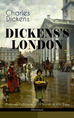 Cover DICKENS'S LONDON - Premium Collection of 11 Novels & 80+ Tales (Illustrated) (eBook, ePUB)