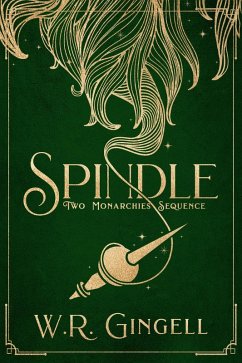 Spindle (Two Monarchies Sequence, #1) (eBook, ePUB) - Gingell, W. R.