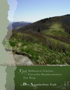 Fünf Millionen Schritte, vierzehn Bundesstaaten, ein Weg: Der Appalachian Trail, Teil 1 (eBook, ePUB) - Pinggèra, Manuela