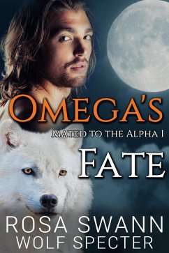 Omega's Fate (Mated to the Alpha, #1) (eBook, ePUB) - Swann, Rosa; Specter, Wolf