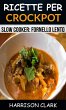 Ricette per Crockpot (Slow Cooker:... - Bild 1