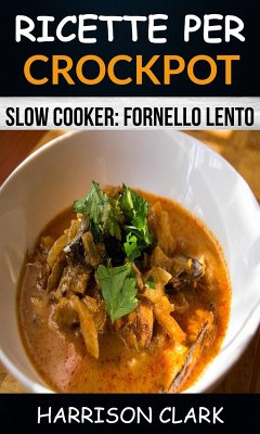 Ricette per Crockpot (Slow Cooker: Fornello Lento) (eBook, ePUB) - Clark, Harrison