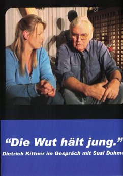 Die Wut hält jung - Dietrich Kittner im Gespräch mit Susi Duhme - Kittner,Dietrich