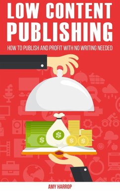 Low Content Publishing: How To Publish and Profit With No Writing Needed (eBook, ePUB) - Harrop, Amy