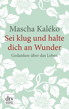 Sei klug und halte dich an Wunder Gedanken über das Leben (eBook, ePUB) - Kaléko, Mascha