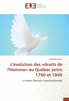 L'évolution des «droits de l'Homme» au Québec entre 1760 et 1840 - Leclerc, Danielle