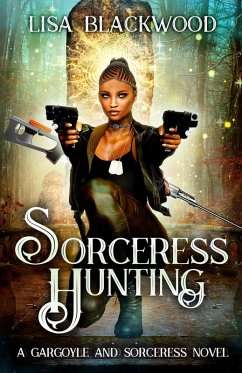 Sorceress Hunting (A Gargoyle and Sorceress Tale, #3) (eBook, ePUB) - Blackwood, Lisa
