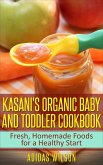 Kasani's Organic Baby and Toddler CookBook: Fresh, Homemade Foods for a Healthy Start (eBook, ePUB) Kasani's Organic Baby and Toddler CookBook: Fresh, Homemade Foods for a Healthy Start (eBook, ePUB)