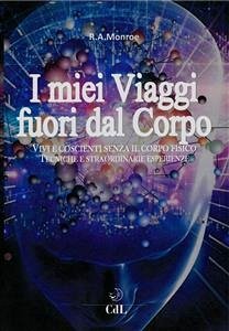 I Miei Viaggi Fuori dal Corpo (eBook, ePUB) - A. Monroe, Robert