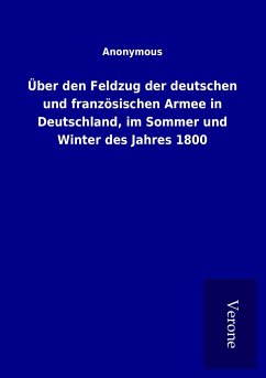 Über den Feldzug der deutschen und französischen Armee in Deutschland, im Sommer und Winter des Jahres 1800 - Ohne Autor