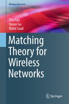 Matching Theory for Wireless Networks - Han, Zhu;Gu, Yunan;Saad, Walid