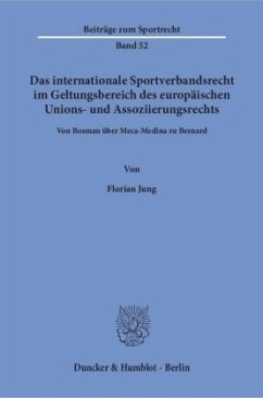 Das internationale Sportverbandsrecht im Geltungsbereich des europäischen Unions- und Assoziierungsrechts. - Jung, Florian