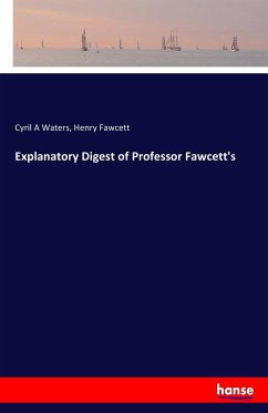 Explanatory Digest of Professor Fawcett's - Fawcett, Henry