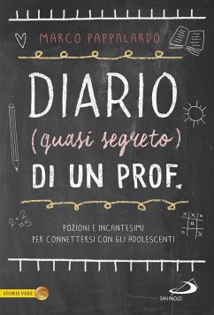 Diario (quasi segreto) di un prof. Pozioni e incantesimi per connettersi con gli adolescenti a scuola - Pappalardo, Marco