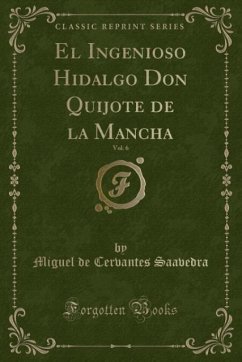 El Ingenioso Hidalgo Don Quijote de la Mancha, Vol. 6 (Classic Reprint)