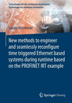 New methods to engineer and seamlessly reconfigure time triggered Ethernet based systems during runtime based on the PROFINET IRT example - Wisniewski, Lukasz