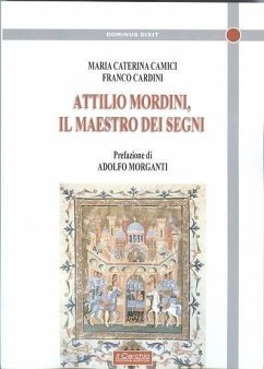 Attilio Mordini. Il maestro dei segni - Camici, Maria; Cardini, Franco