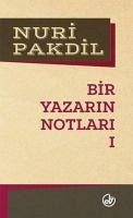 Bir Yazarin Notlari 1 - Pakdil, Nuri