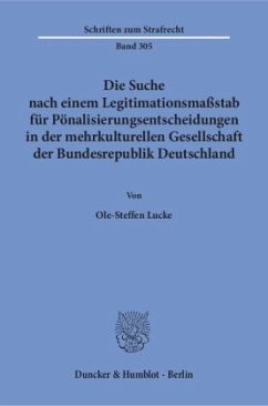 Die Suche nach einem Legitimationsmaßstab für Pönalisierungsentscheidungen in der mehrkulturellen Gesellschaft der Bunde - Lucke, Ole-Steffen