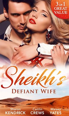 Sheikh's Defiant Wife (eBook, ePUB) - Kendrick, Sharon; Crews, Caitlin; Yates, Maisey