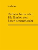 Tödliche Natur oder Die Illusion vom bösen Serienmörder (eBook, ePUB)