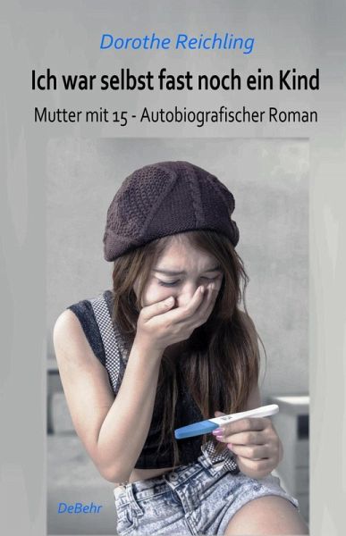 Ich war selbst fast noch ein Kind - Mutter mit 15 - Autobiografischer Roman (eBook, ePUB)