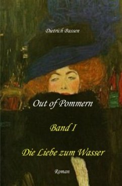 Out of Pommern - Band I: Die Liebe zum Wasser - Bussen, Dietrich