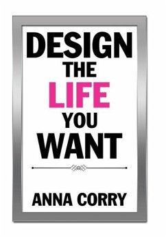 Design the Life You Want - Corry, Anna