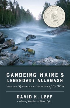 Canoeing Maine's Legendary Allagash: Thoreau, Romance, and Survival of the Wild - Leff, David K.