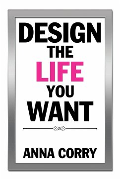 Design the Life You Want - Corry, Anna