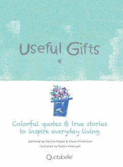 Useful Gifts: Colorful quotes & true stories to inspire everyday living - Weger, Pauline; Williamson, Alicia