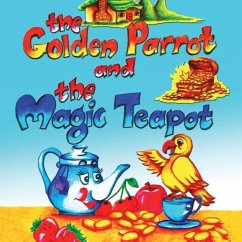The Golden Parrot and the Magic Teapot - Bhargavi