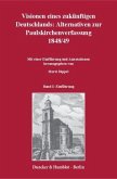 Visionen eines zukünftigen Deutschlands: Alternativen zur Paulskirchenverfassung 1848/49.